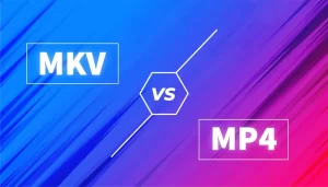 MKV vs MP4: Ποιό είναι καλύτερο